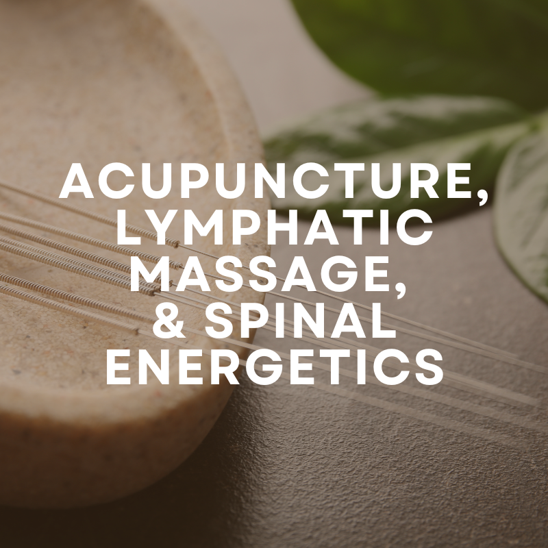 Acupuncture, Lymphatic Massage & Spinal Energetics — Everlove